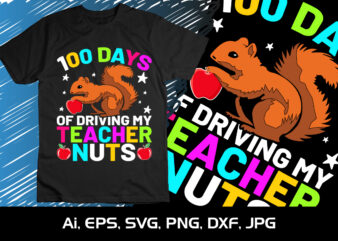 100 Days Of Driving My Teacher Nuts, Happy back to school day shirt print template, typography design for kindergarten pre k preschool, last and first day of school, 100 days