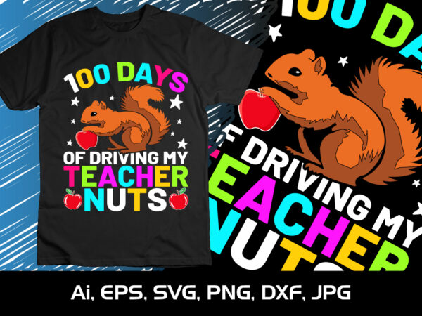 100 days of driving my teacher nuts, happy back to school day shirt print template, typography design for kindergarten pre k preschool, last and first day of school, 100 days