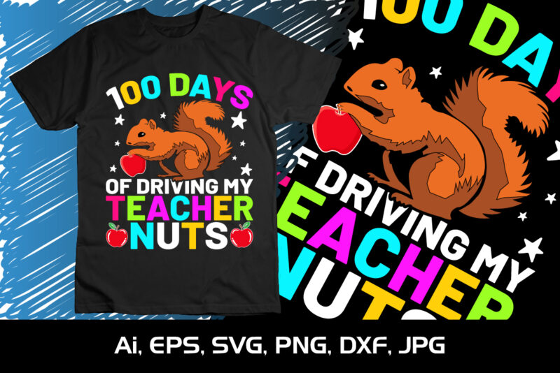 100 Days Of Driving My Teacher Nuts, Happy back to school day shirt print template, typography design for kindergarten pre k preschool, last and first day of school, 100 days