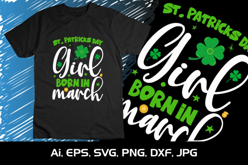 St Patrick’s day Girl Born In March, St Patrick’s Day, Shirt Print Template