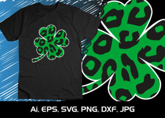 Green Leopard Clover lucky leaf Shirt, St Patrick’s Day, Shirt Print Template