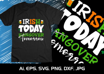 Irish Today Hangover Tomorrow, St Patrick’s Day, Shirt Print Template t shirt design for sale