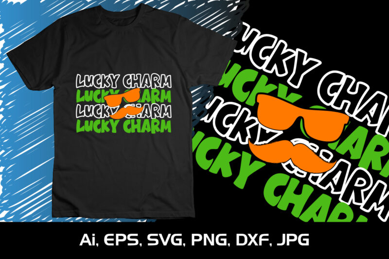 Lucky Charm St. Patrick’s Shirt, St Patrick’s Day, Shirt Print Template