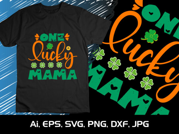 One lucky mama, st patrick’s day, shirt print template t shirt design online