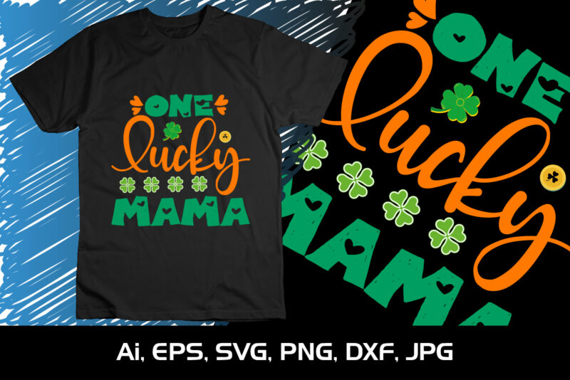 One Lucky Mama, St Patrick’s Day, Shirt Print Template