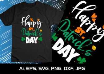 Happy St. Patrick’s Day, St Patrick’s Day, Shirt Print Template graphic t shirt