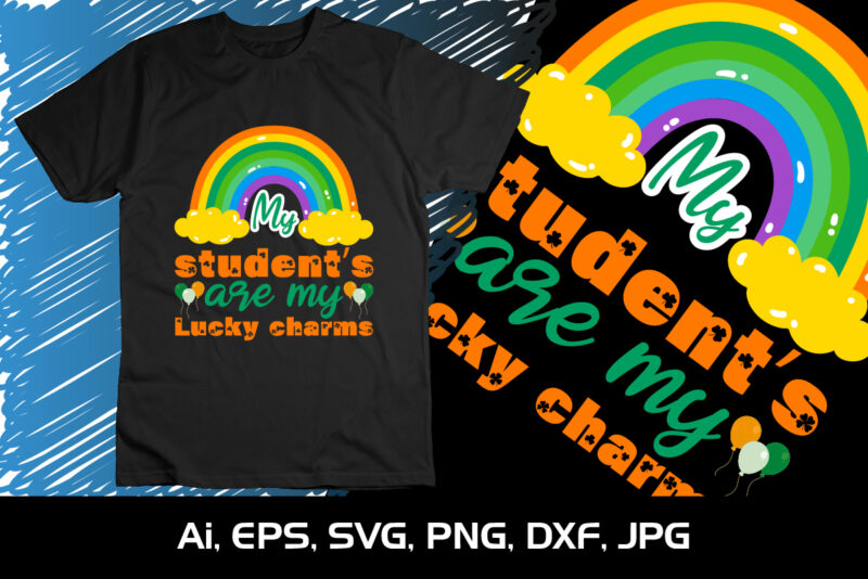 My Students Are My Lucky Charms, St Patrick’s Day, Shirt Print Template