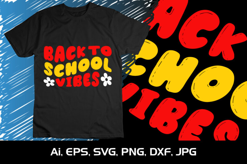 Back To School Vibes, Happy back to school day shirt print template, typography design for kindergarten pre k preschool, last and first day of school, 100 days of school shirt