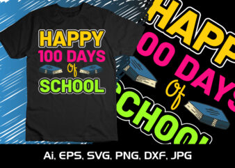 Happy 100 Days Of School, Happy back to school day shirt print template, typography design for kindergarten pre k preschool, last and first day of school, 100 days of school shirt