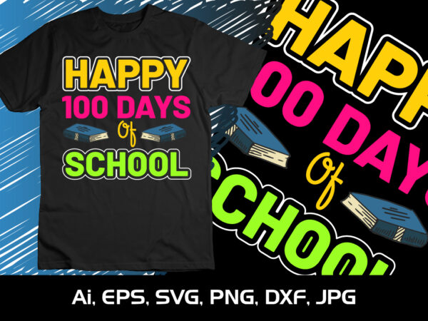 Happy 100 days of school, happy back to school day shirt print template, typography design for kindergarten pre k preschool, last and first day of school, 100 days of school shirt