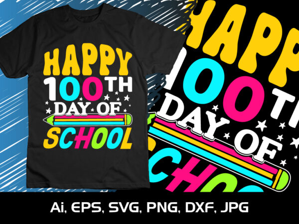 Happy 100th day of school, happy back to school day shirt print template, typography design for kindergarten pre k preschool, last and first day of school, 100 days of school shirt Happy 100th day of school, happy back to school day shirt print template, typography design for kindergarten pre k preschool, last and first day of school, 100 days of school shirt