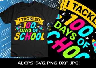 I Tackled 100 Days Of School, Happy back to school day shirt print template, typography design for kindergarten pre k preschool, last and first day of school, 100 days of school shirt