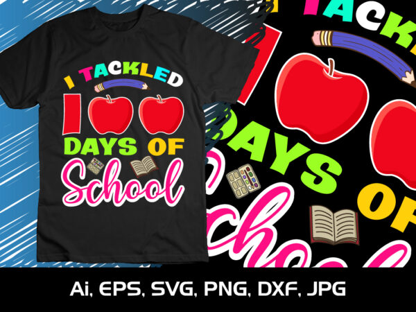 I tackled 100 days of school, happy back to school day shirt print template, typography design for kindergarten pre k preschool, last and first day of school, 100 days of school shirt