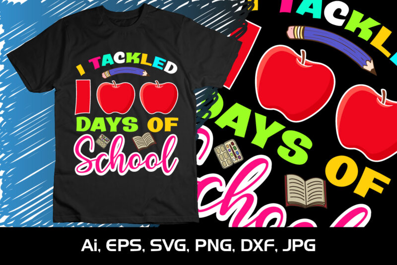 I Tackled 100 Days Of School, Happy back to school day shirt print template, typography design for kindergarten pre k preschool, last and first day of school, 100 days of school shirt