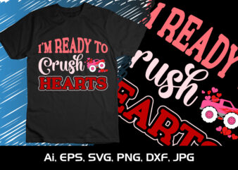 I’M Ready To Crush Hearts, Happy valentine shirt print template, 14 February typography design