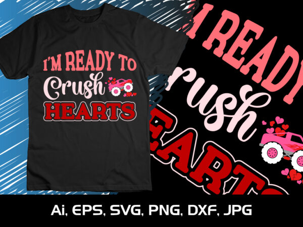 I’m ready to crush hearts, happy valentine shirt print template, 14 february typography design