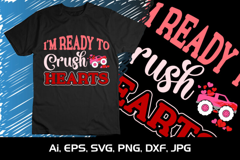 I’M Ready To Crush Hearts, Happy valentine shirt print template, 14 February typography design