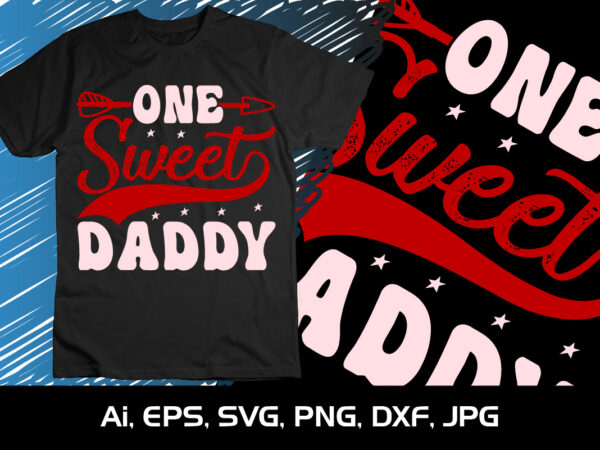 One sweet daddy, happy valentine shirt print template, 14 february typography design