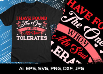 I Have Found The One Whom My Soul Tolerates, Happy valentine shirt print template, 14 February typography design