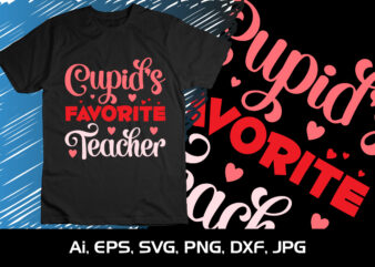 Cupid’s Favorite Teacher, Happy valentine shirt print template, 14 February typography design
