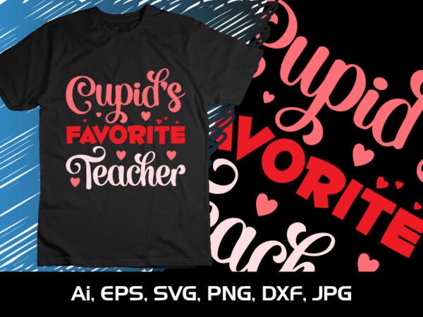 Cupid’s favorite teacher, happy valentine shirt print template, 14 february typography design