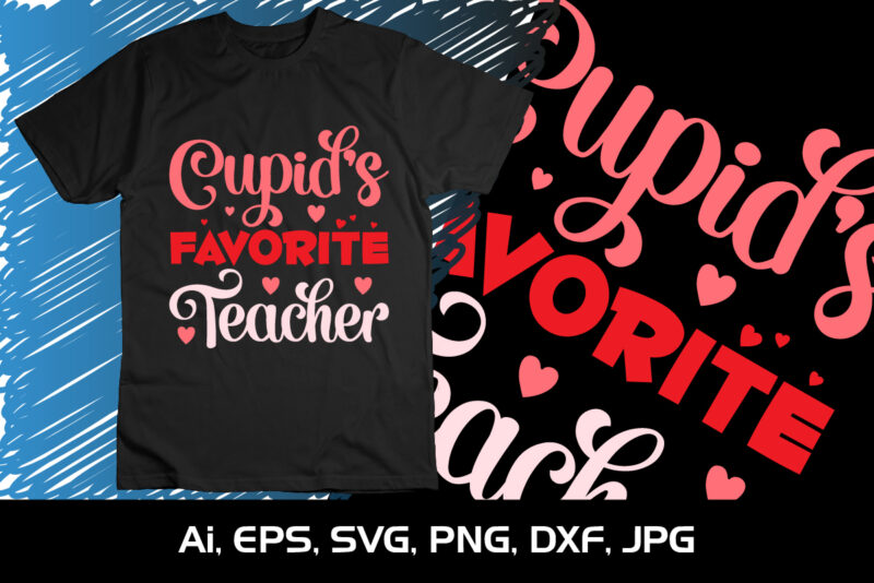Cupid’s Favorite Teacher, Happy valentine shirt print template, 14 February typography design