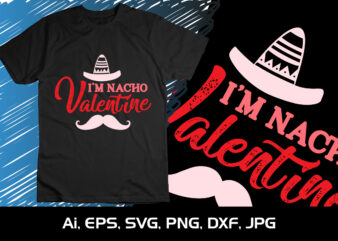 I’M Nacho Valentine, Happy valentine shirt print template, 14 February typography design