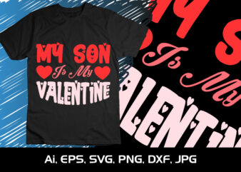 My Son Is My Valentine, Happy valentine shirt print template, 14 February typography design