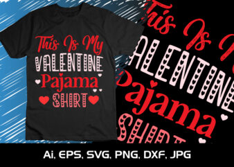 This Is My Valentine Pajama Shirt, Happy valentine shirt print template, 14 February typography design