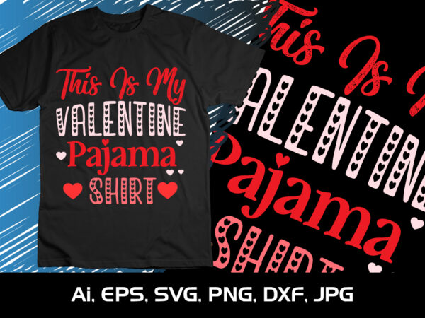 This is my valentine pajama shirt, happy valentine shirt print template, 14 february typography design