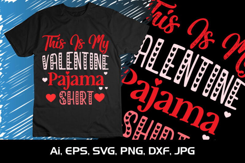 This Is My Valentine Pajama Shirt, Happy valentine shirt print template, 14 February typography design
