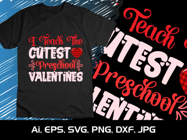 I teach the cutest preschool valentines, happy valentine shirt print template, 14 february typography design