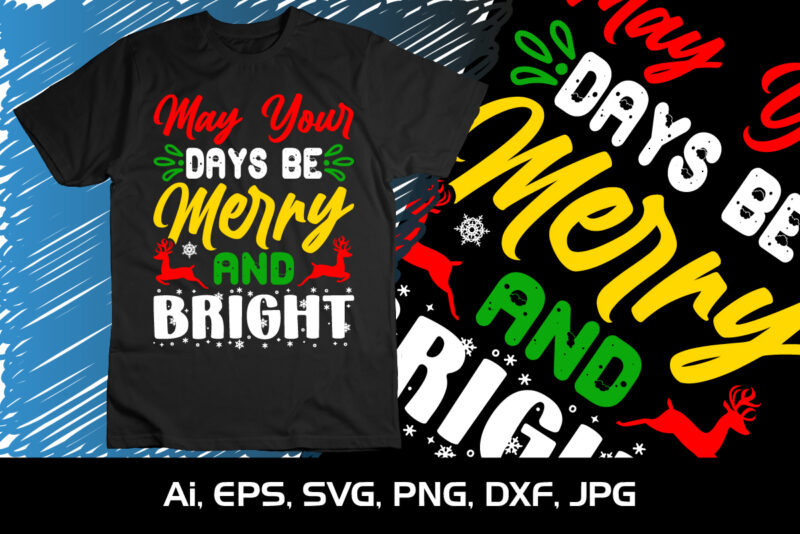 May Your Days Be Merry And Bright, Merry Christmas shirts Print Template, Xmas Ugly Snow Santa Clouse New Year Holiday Candy Santa Hat vector illustration for Christmas hand lettered