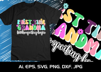 First Time Grandma Let The Spoiling Begin, Shirt Print Template SVG, Happy Grandma, Grandma Love t shirt graphic design