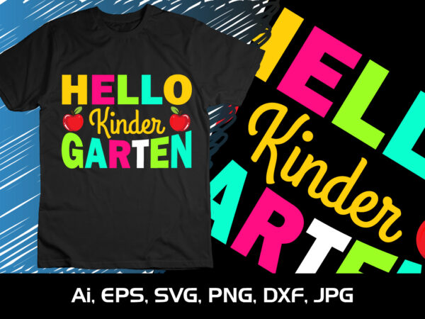 Hello kinder garten, happy back to school day shirt print template, typography design for kindergarten pre k preschool, last and first day of school, 100 days of school shirt