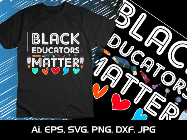 Black educators matter, shirt print template, 100 days smarter, happy back to school day shirt print template, typography design for kindergarten pre-k preschool, last and the first day of school,