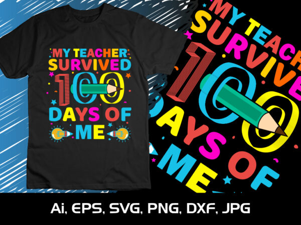 My teacher survived 100 days of me, 100 days smarter, happy back to school day shirt print template, typography design for kindergarten pre-k preschool, last and the first day of