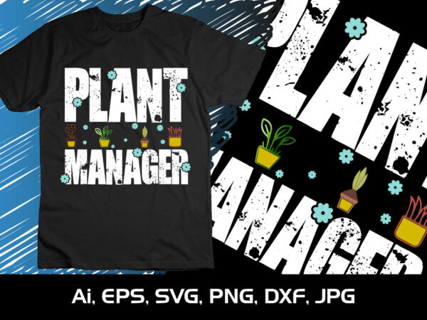 Plant manager,shirt print template , svg, plant manager svg,nature love t shirt illustration