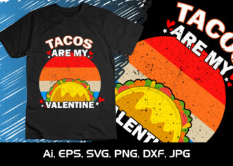 Tacos Are My Valentine,SVG, Shirt Print Template,Happy Valentines, Tacos Lover, Mexican Tacos t shirt designs for sale