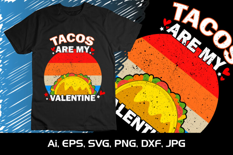 Tacos Are My Valentine,SVG, Shirt Print Template,Happy Valentines, Tacos Lover, Mexican Tacos