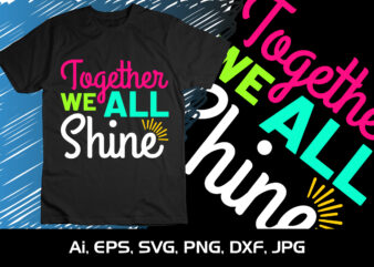 Together We All Shine, Happy back to school day shirt print template, typography design for kindergarten pre k preschool, last and first day of school, 100 days of school shirt