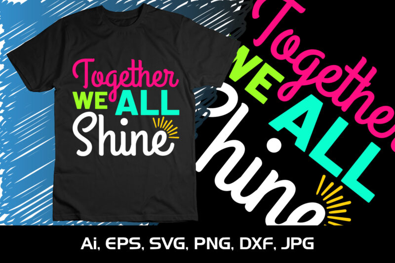 Together We All Shine, Happy back to school day shirt print template, typography design for kindergarten pre k preschool, last and first day of school, 100 days of school shirt