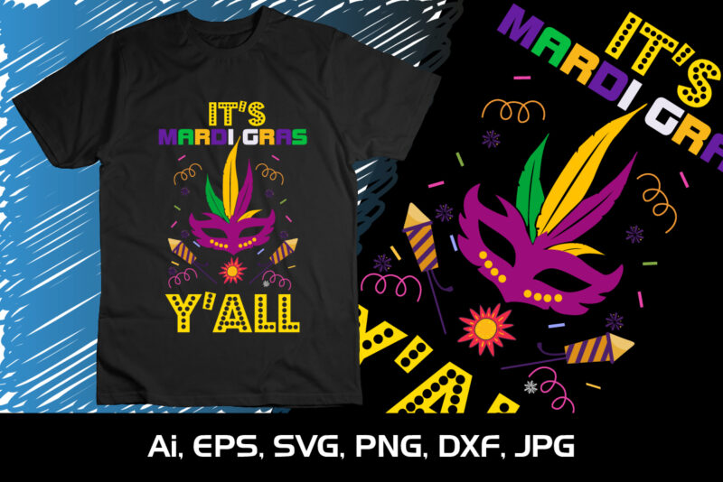 It’s Mardi Gras Y’All,Shirt Print Template, SVG, Mardi Gras Shirt, Mardi grass Design, Mardi Gras Print