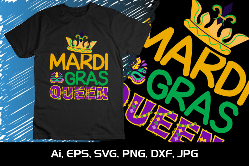 Mardi Gras Queen, Shirt Print Template, SVG, Mardi Gras Shirt, Mardi grass Design, Mardi Gras Print