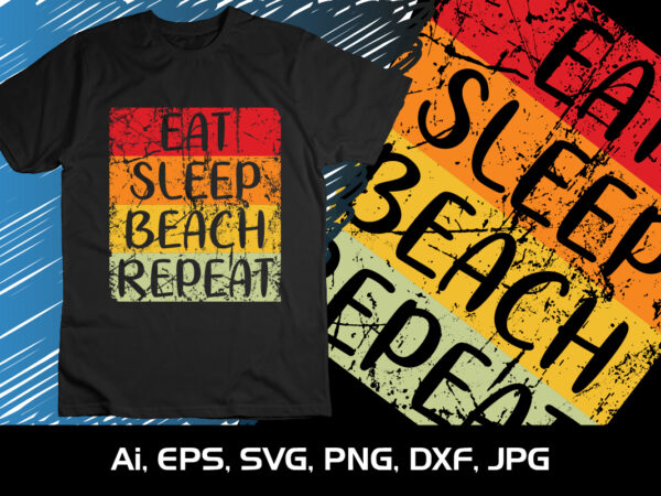 Eat sleep beach repeat, summer season, summer 2023, shirt print template, svg, vacation shirt vector clipart