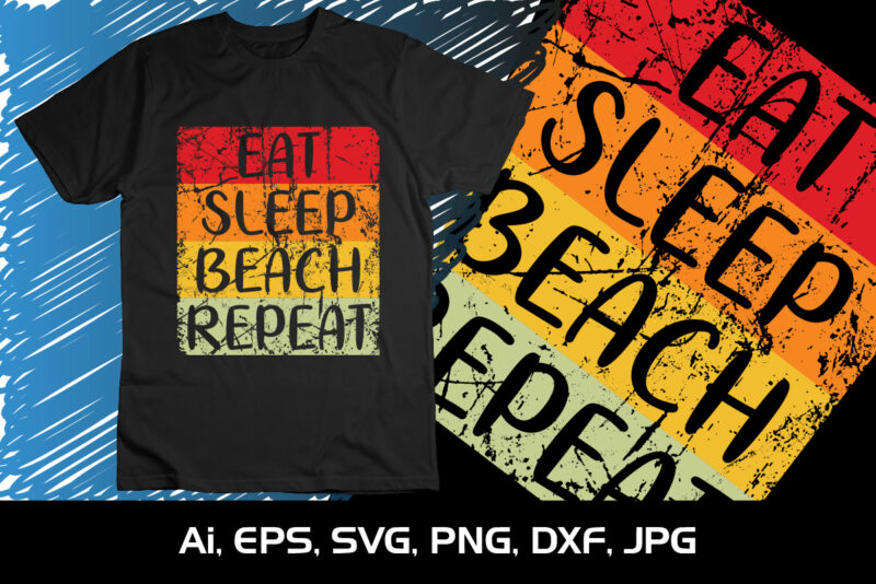 Eat Sleep Beach Repeat, Summer Season, Summer 2023, Shirt Print Template, SVG, Vacation Shirt