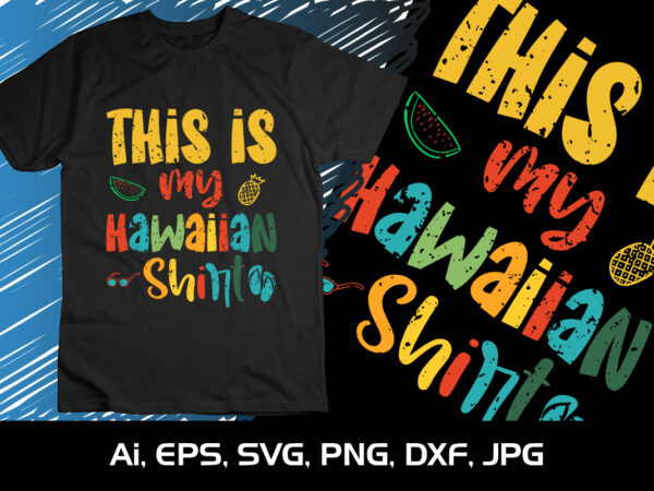 This is my hawaiian shirt, summer season, summer 2023, shirt print template, svg, vacation shirt t shirt designs for sale