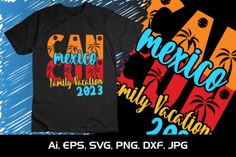 Can Cun Mexico Family Vacation 2023, Summer Season, Summer 2023, Shirt Print Template, SVG, Vacation Shirt