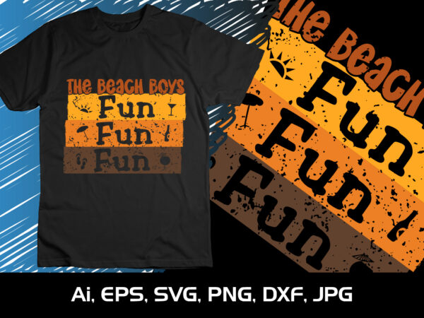 The beach boys fun fun fun, summer season, summer 2023, shirt print template, svg, vacation shirt t shirt designs for sale