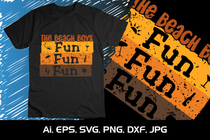 The Beach Boys Fun Fun Fun, Summer Season, Summer 2023, Shirt Print Template, SVG, Vacation Shirt